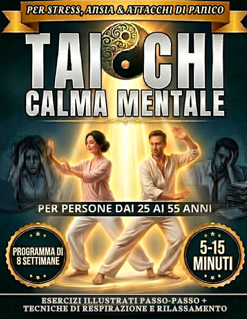 Tai Chi Calma Mentale: “Programma illustrato di 8 settimane con esercizi da 5–15 minuti per gestire stress, ansia e attacchi di panico (principianti)”
