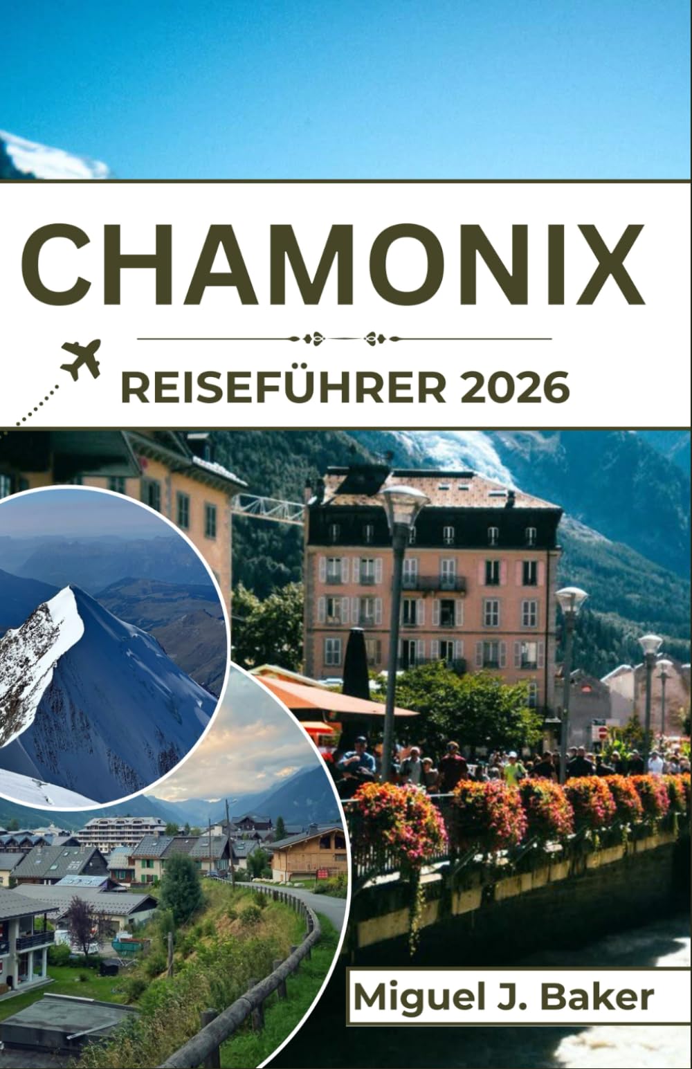 CHAMONIX Reiseführer 2026: Von Gletschern zu Dörfern – Ihre vollständige Reise durch das inspirierendste Tal der französischen Alpen