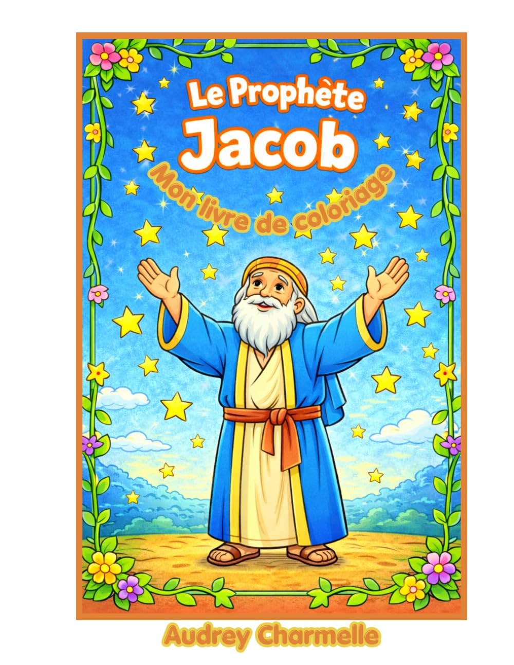 Le Prophète Jacob — Livre de Coloriage pour Enfants: Histoire biblique illustrée pour les enfants de 4 à 8 ans | Prophètes de la Bible en images (Les Petits Prophètes)