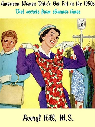 American Women Didn't Get Fat in the 1950s Diet Secrets From Slimmer Times