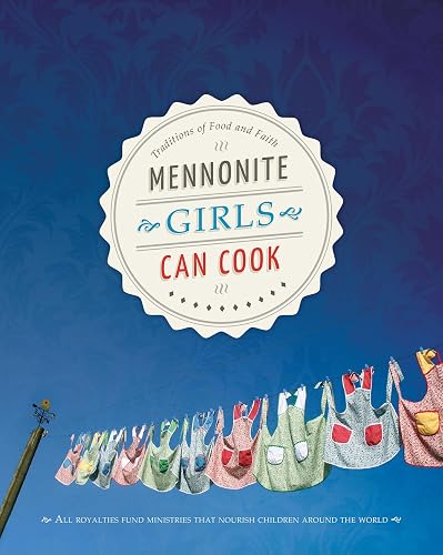 Mennonite Girls Can Cook: Traditions of Food and Faith