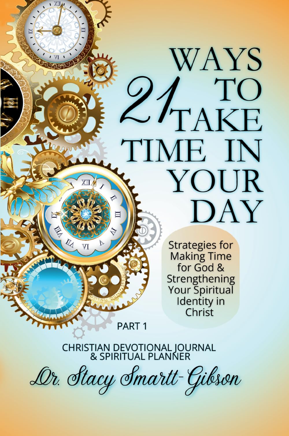 21 Ways to Take Time in Your Day: Strategies for Making Time for God & Strengthening Your Spiritual Identity in Christ