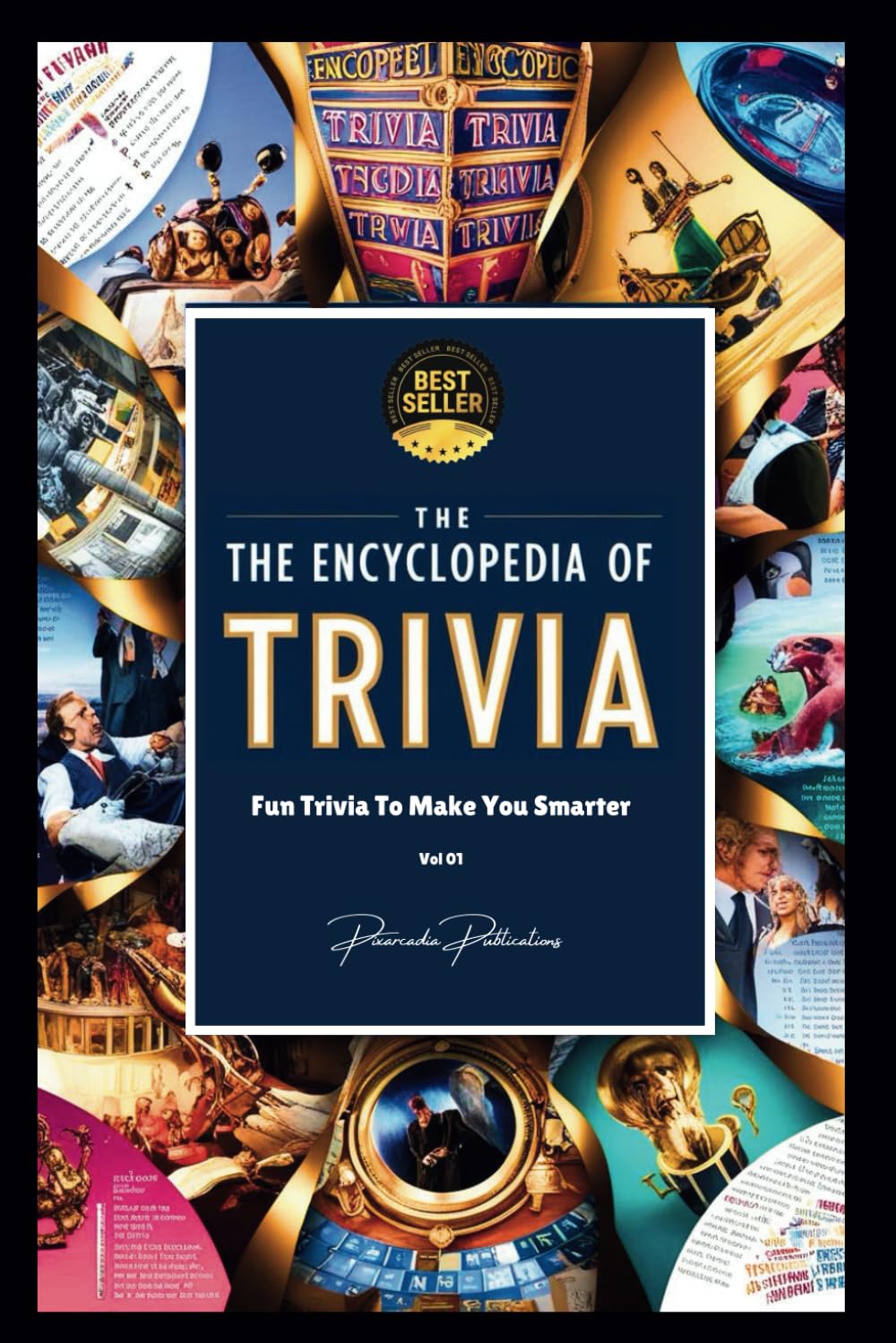 THE ENCYCLOPEDIA OF TRIVIA - VOL 01: Fun Trivia to Make You Smarter