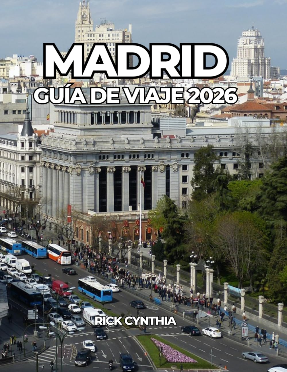 MADRID GUÍA DE VIAJE 2026: Tu guía esencial para explorar Madrid como un auténtico madrileño.