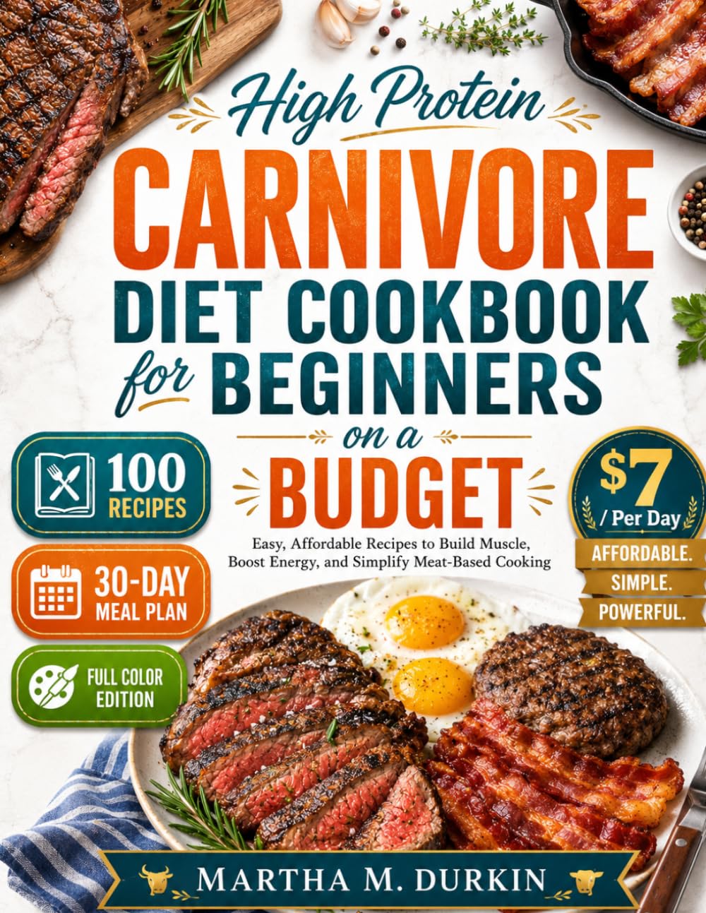 High Protein CARNIVORE Diet Cookbook FOR BEGINNERS ON A BUDGET: Easy, Affordable Recipes to Build Muscle, Boost Energy, and Simplify Meat-Based Cooking.