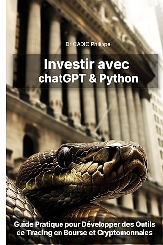 Investir avec chatGPT et Python: Guide pratique pour développer des outils de trading en Bourse et Cryptomonnaies