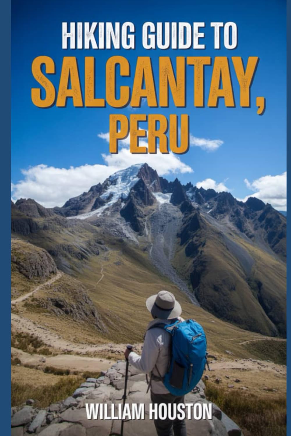 Hiking Guide to Salcantay, Peru: A Handbook Exploring Nature for an Exceptional Trek. (My Hiking Adventures)