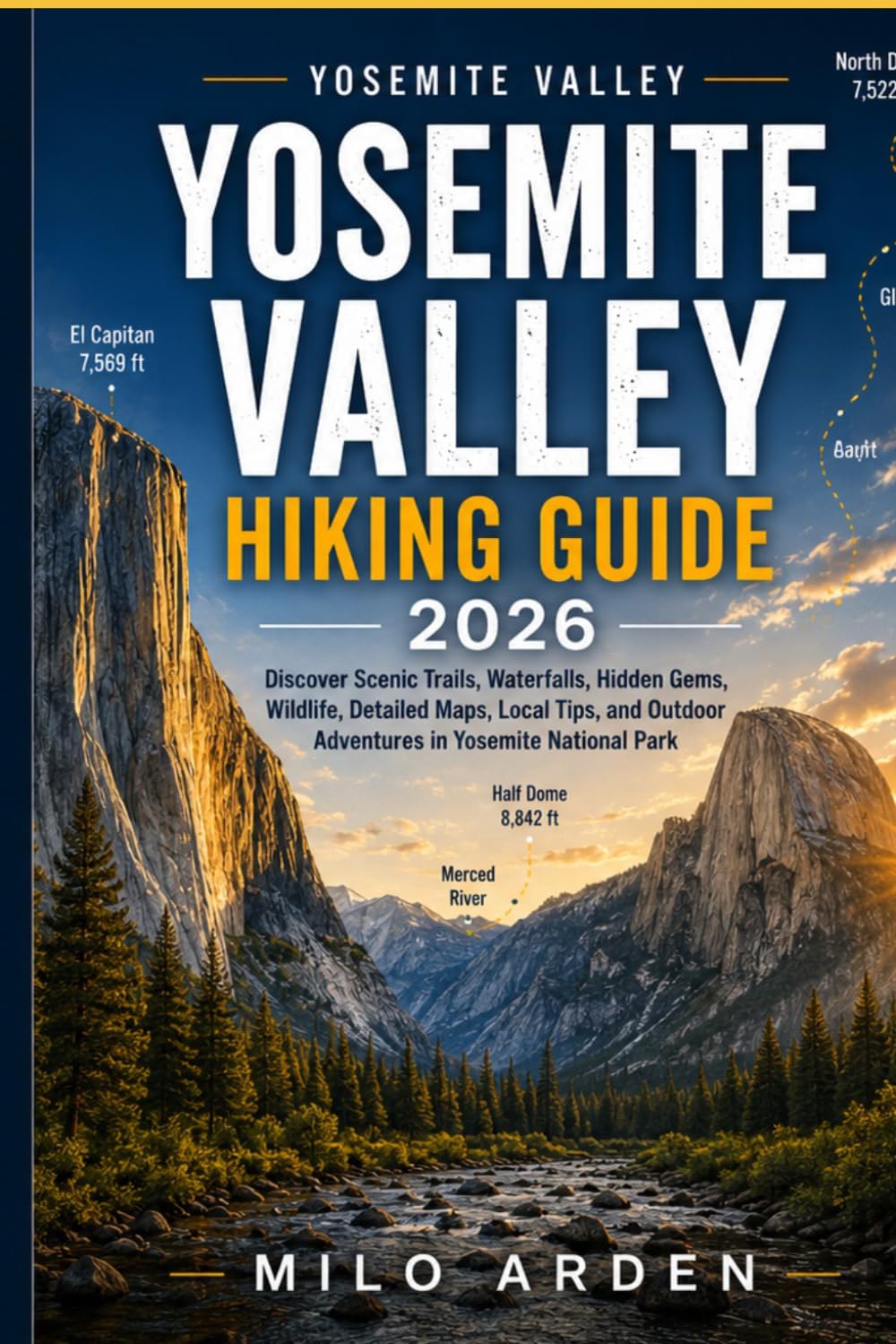 YOSEMITE VALLEY HIKING GUIDE 2026: Discover Scenic Trails, Waterfalls, Hidden Gems, Wildlife, Detailed Maps, Local Tips, and Outdoor Adventures in ... Park: 34 (THE PATHFINDER TRAILS SERIES)