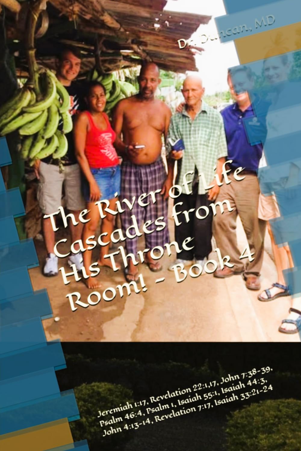 Book 4 - The River of Life Cascades from His Throne Room! - Jeremiah 1:17, Revelation 22:1,17, John 7:38-39, Psalm 46:4, Psalm 1, Isaiah 55:1, Isaiah ... 2; Vivid Photos (GO4Christ Ministries)