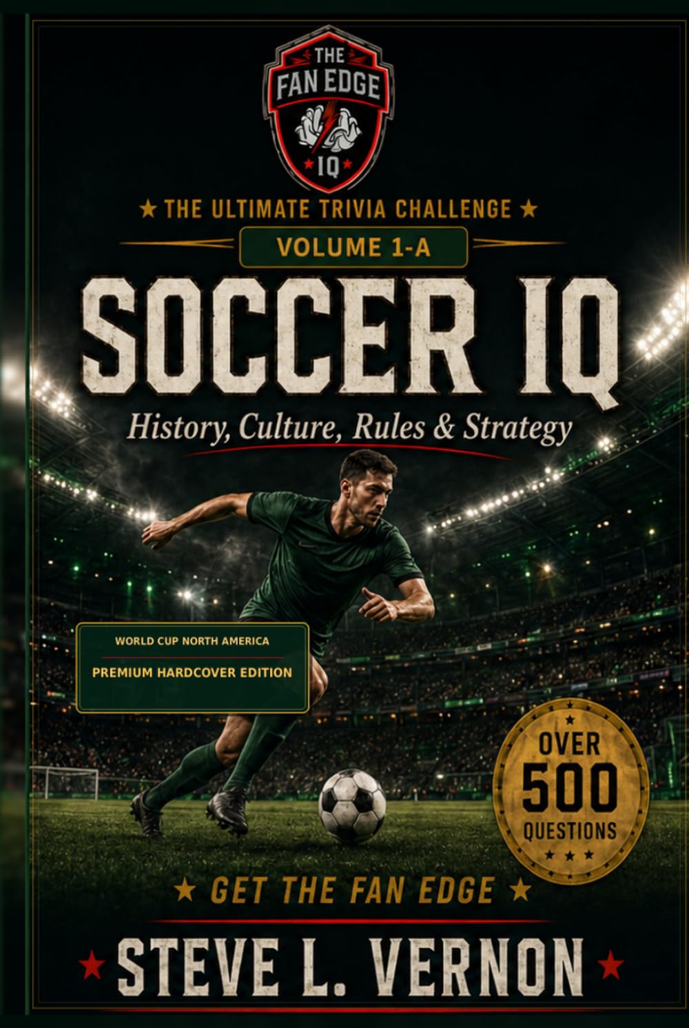 The Fan Edge: Soccer IQ: Volume 1-A: Foundations, Laws, Tactics & Global Soccer Culture