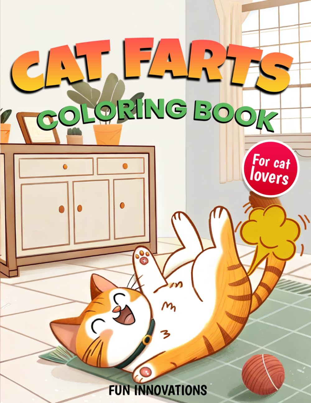 Cat Farts Coloring Book: Irreverent Coloring Book for Adults and Kids & Funny Cat Gifts For Cat Lovers