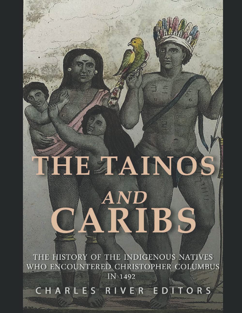 The Tainos and Caribs: The History of the Indigenous Natives Who Encountered Christopher Columbus in 1492
