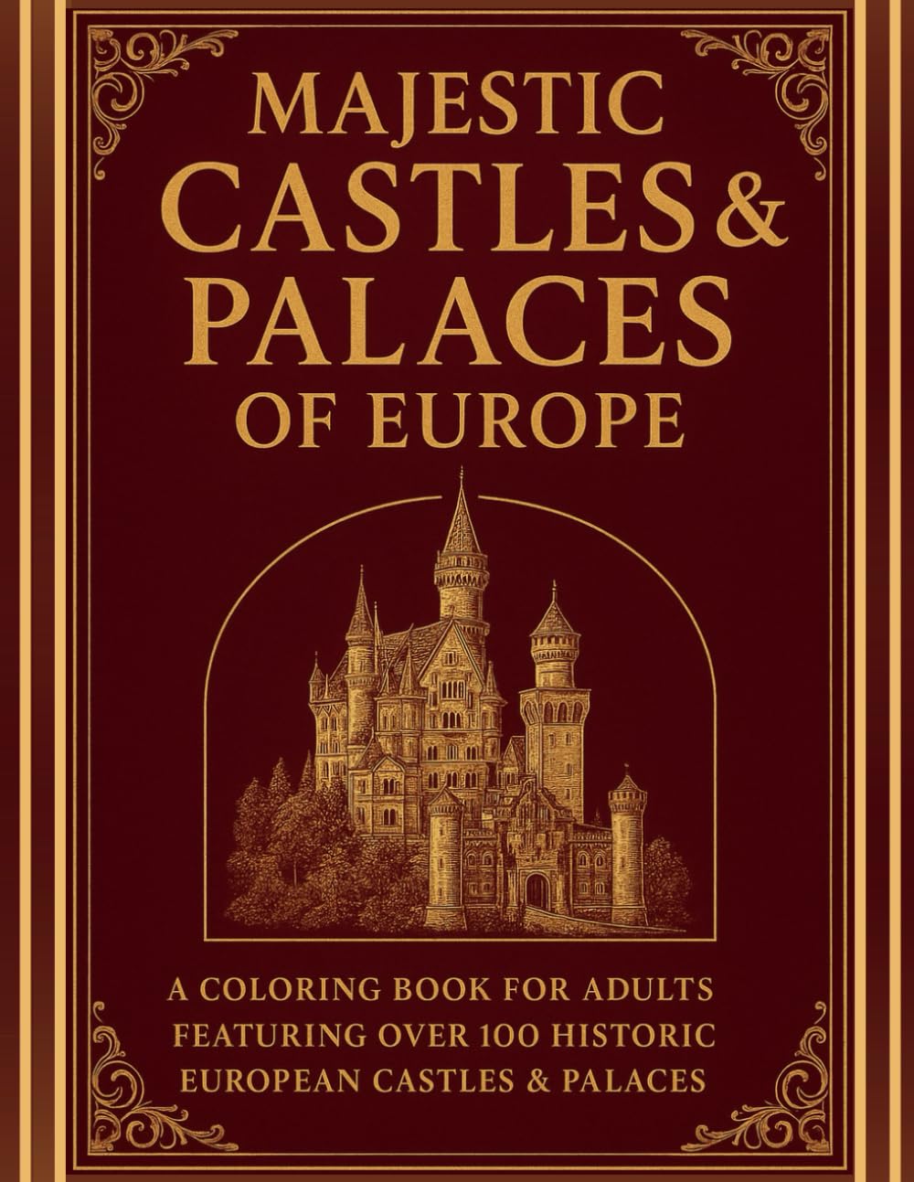 Majestic Castles & Palaces of Europe: “European Castles & Palaces Coloring Book for Adults — Over 100 Detailed Illustrations Across 210 Pages of Historic Architecture and Iconic Landmarks”