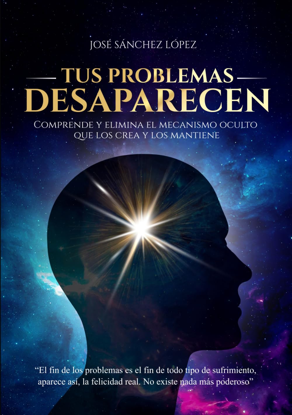 TUS PROBLEMAS DESAPARECEN: Comprende y elimina el mecanismo oculto que los crea y los mantiene