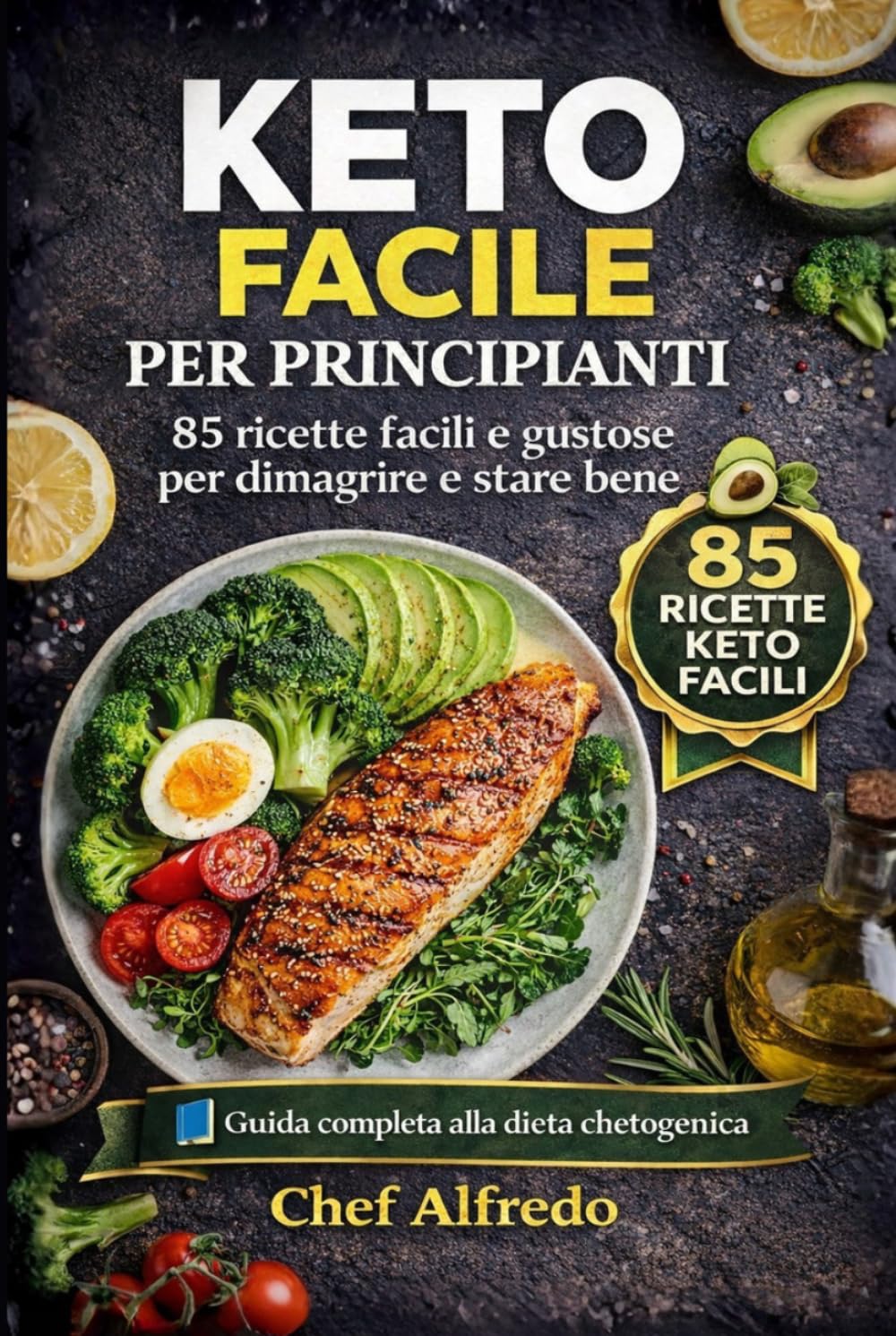 Keto Facile per Principianti: 85 ricette facili e gustose per dimagrire e stare bene