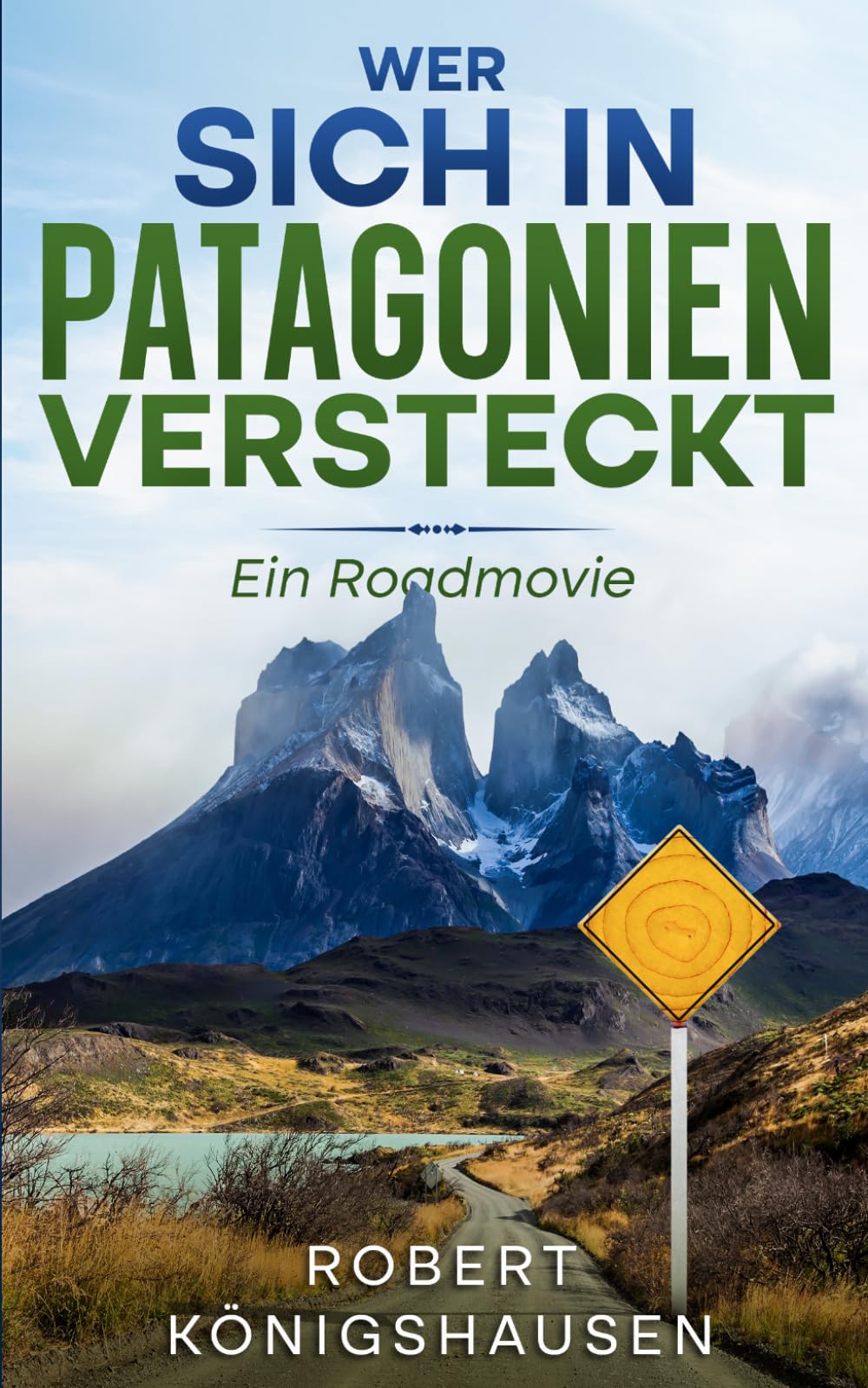 Wer sich in Patagonien versteckt: Ein Roadmovie (Expeditionen zur Zwiebel – Große Entdeckungen im grauen Alltag)