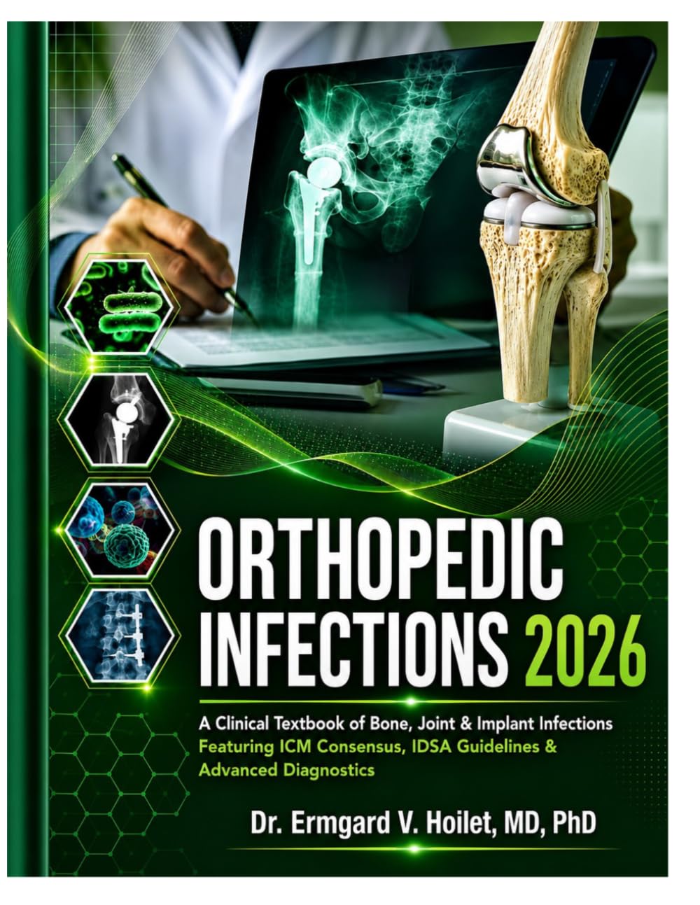 ORTHOPEDIC INFECTIONS 2026: A Clinical Textbook of Bone, Joint & Implant Infections Featuring ICM Consensus, IDSA Guidelines & Advanced Diagnostics