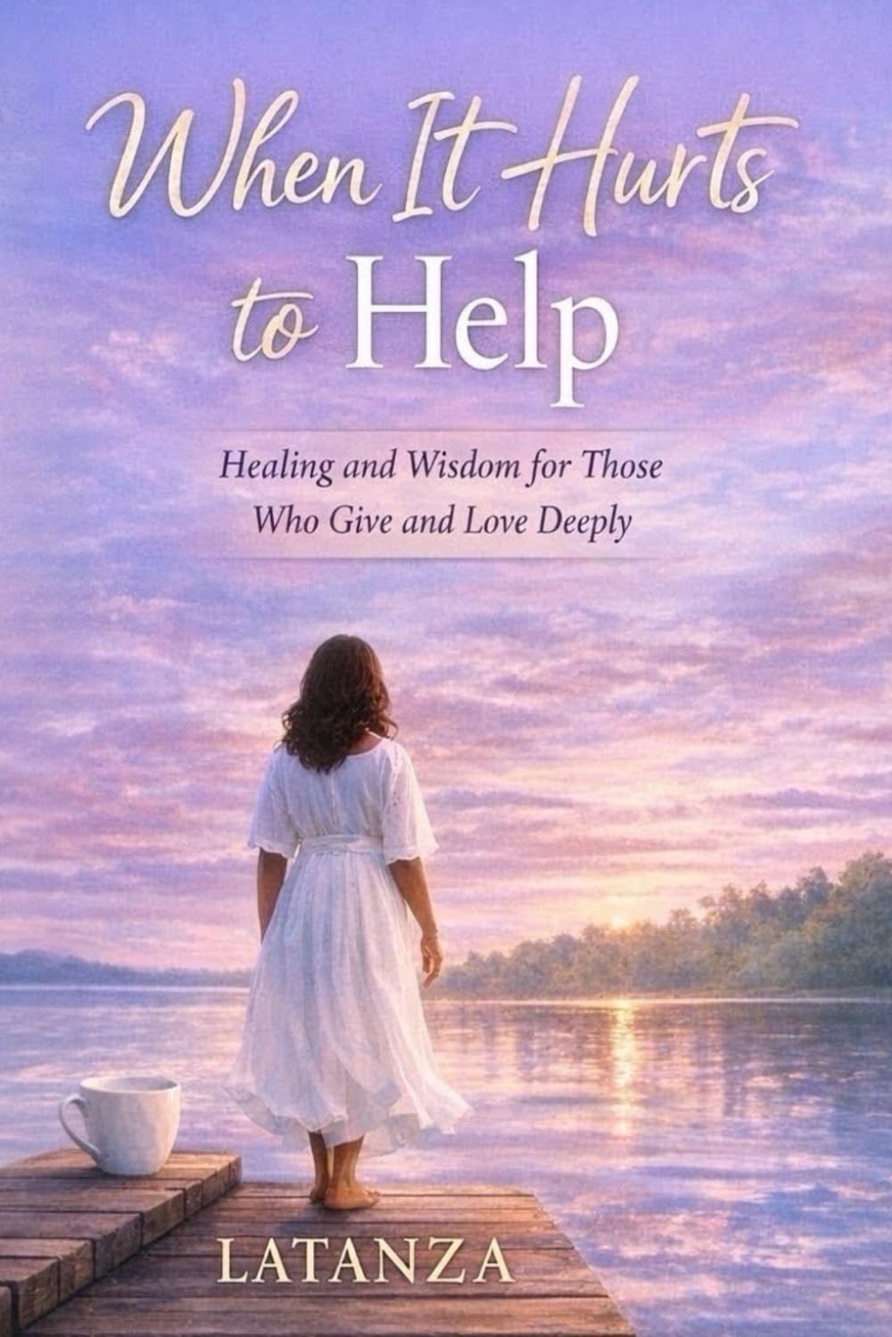 When It Hurts to Help: Healing and Wisdom for Those Who Give and Love Deeply