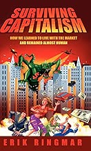 Surviving Capitalism: How We Learned to Live with the Market and Remained Almost Human (Anthem Studies in Development and Globalization)