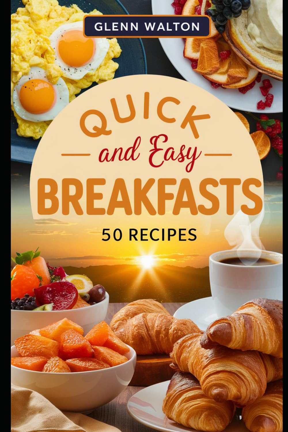 Quick and Easy Breakfasts: 50 Recipes (Simple Meals)