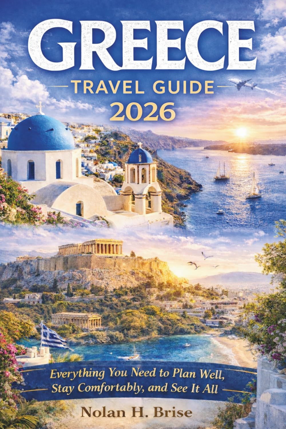 Travel Guide for Greece: Everything You Need to Plan Well, Stay Comfortably, and See It All