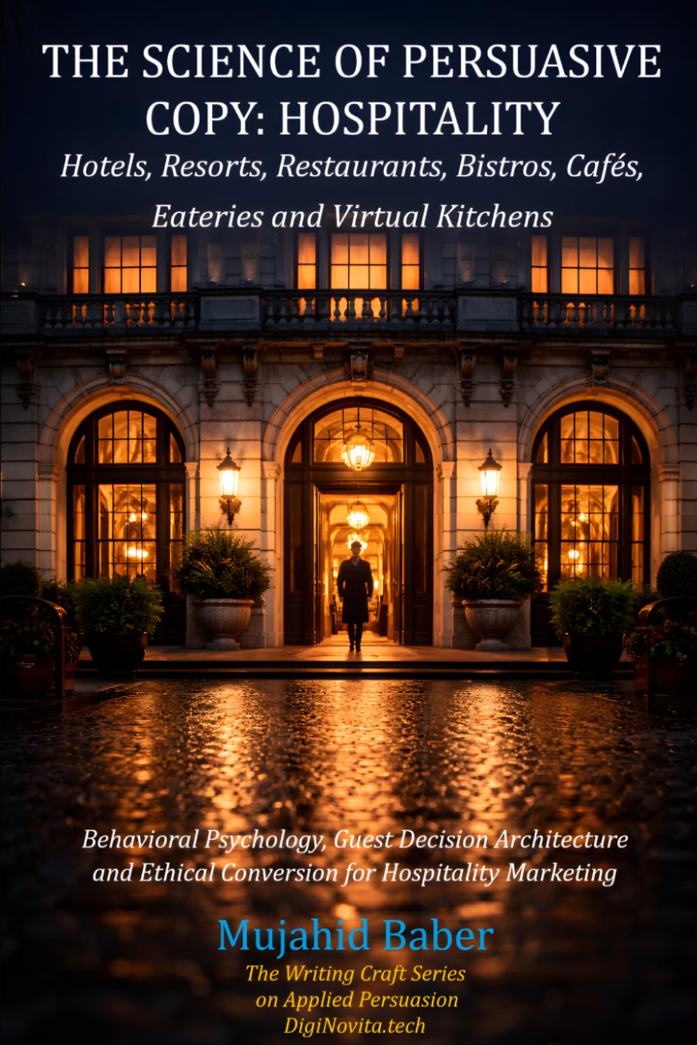 The Science of Persuasive Copy: Hospitality: Behavioral Psychology, Guest Decision Architecture and Ethical Conversion for Hospitality Marketing (The Writing Craft Series on Applied Persuasion)