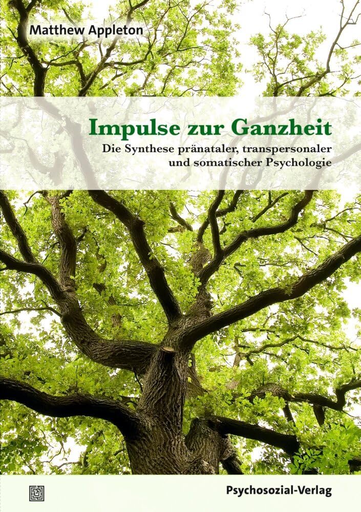 Impulse zur Ganzheit: Die Synthese pränataler, transpersonaler und somatischer Psychologie (Neue Wege für Eltern und Kind)