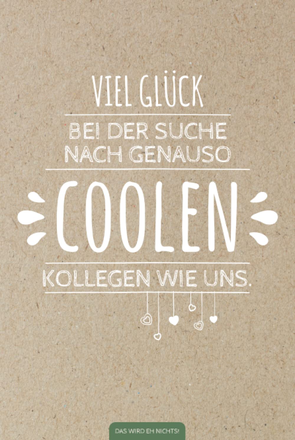 Viel Glück bei der Suche nach genauso coolen Kollegen wie uns: Lustiges Notizbuch für Abschied Kollege / Kollegin | Witziges Geschenk als alternative ... | Geschenk bei Jobwechsel oder Ruhestand