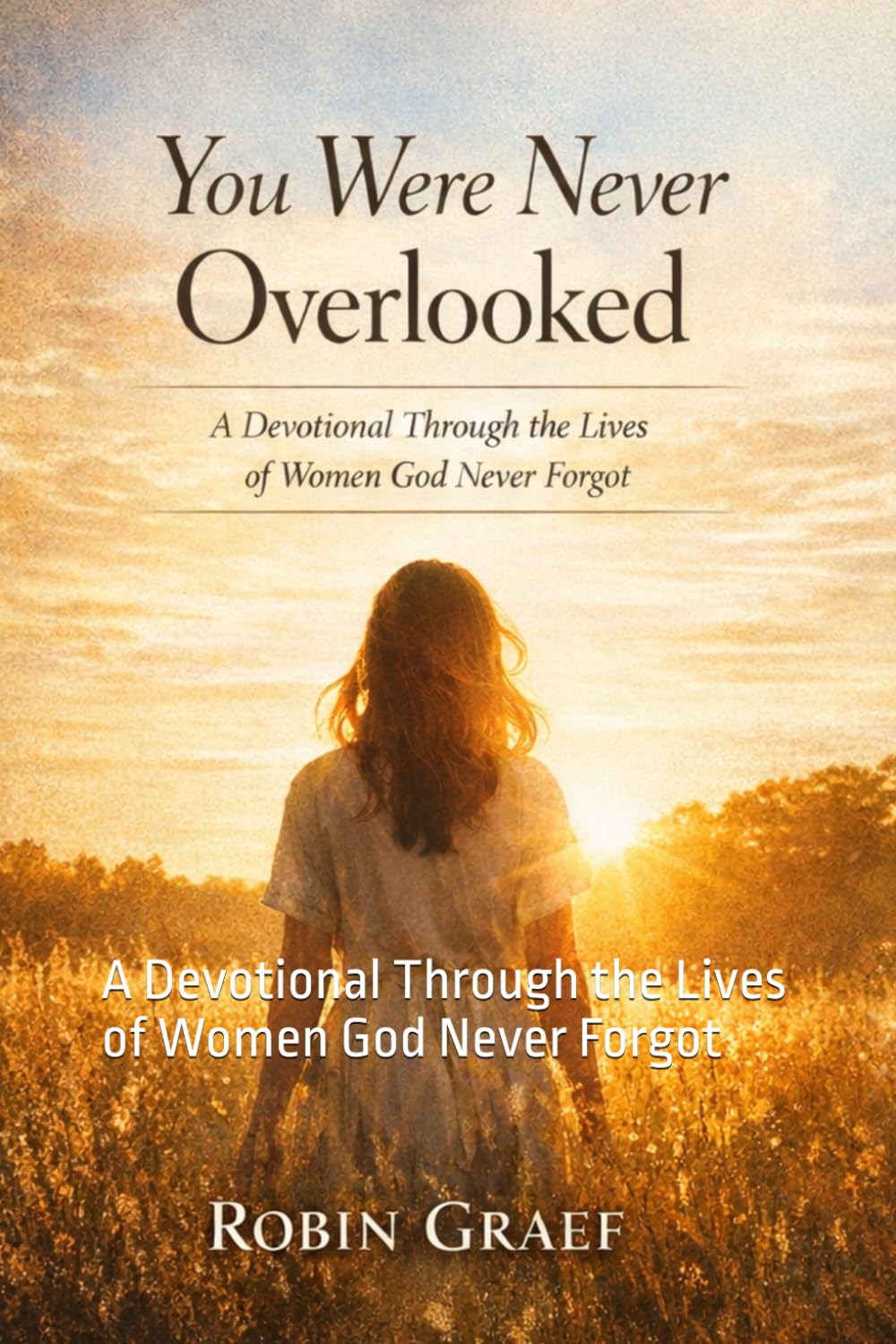 You Were Never Overlooked: A Devotional Through the Lives of Women God Never Forgot