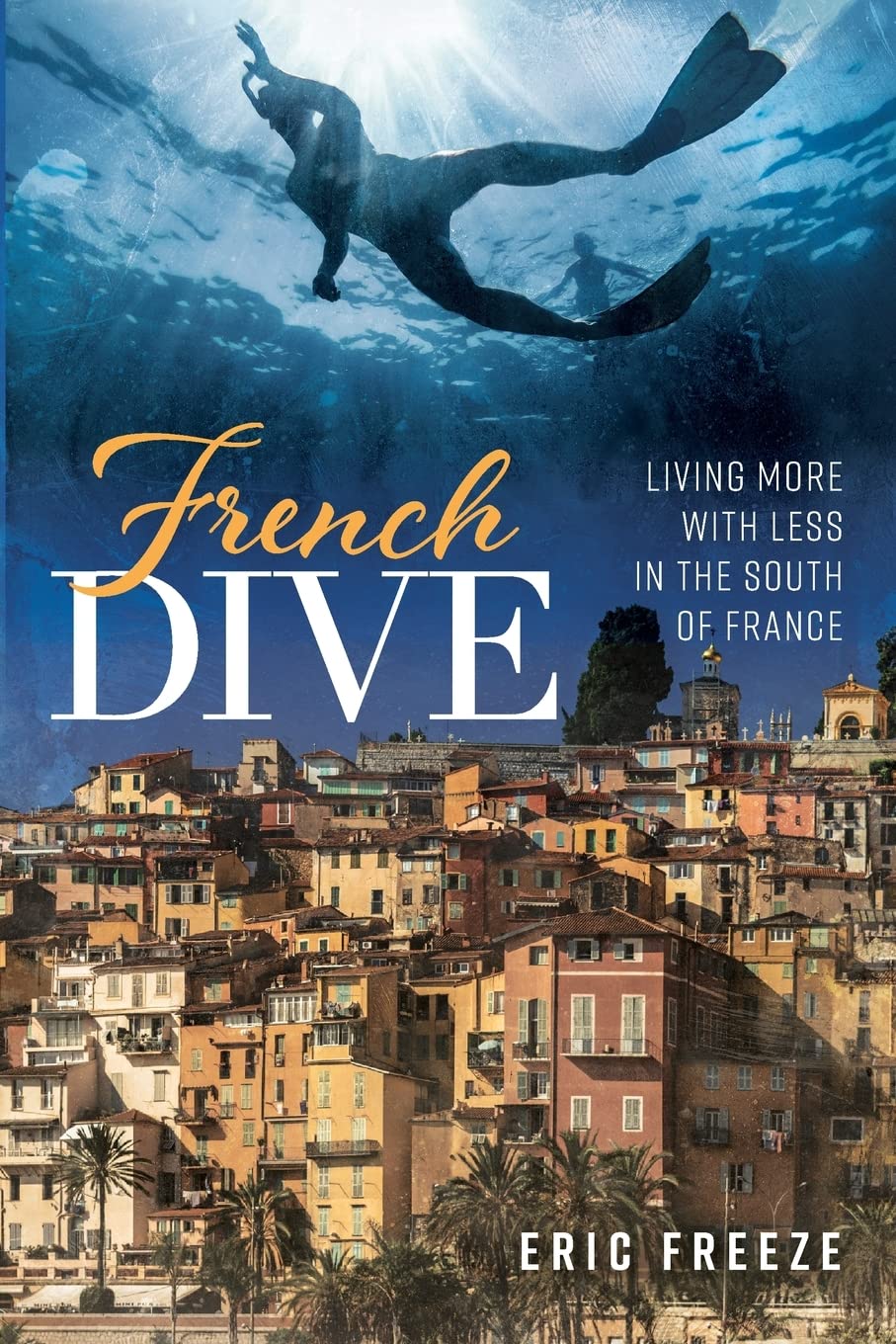Buy French Dive: Living More with Less in the South of France — BookShops.in