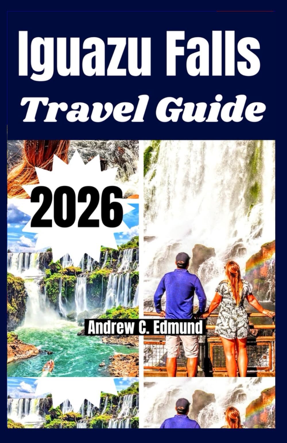 IGUAZU FALLS TRAVEL GUIDE 2026: experience itinerary ideas, what to see, local food, nature paths, Budget tips and much more