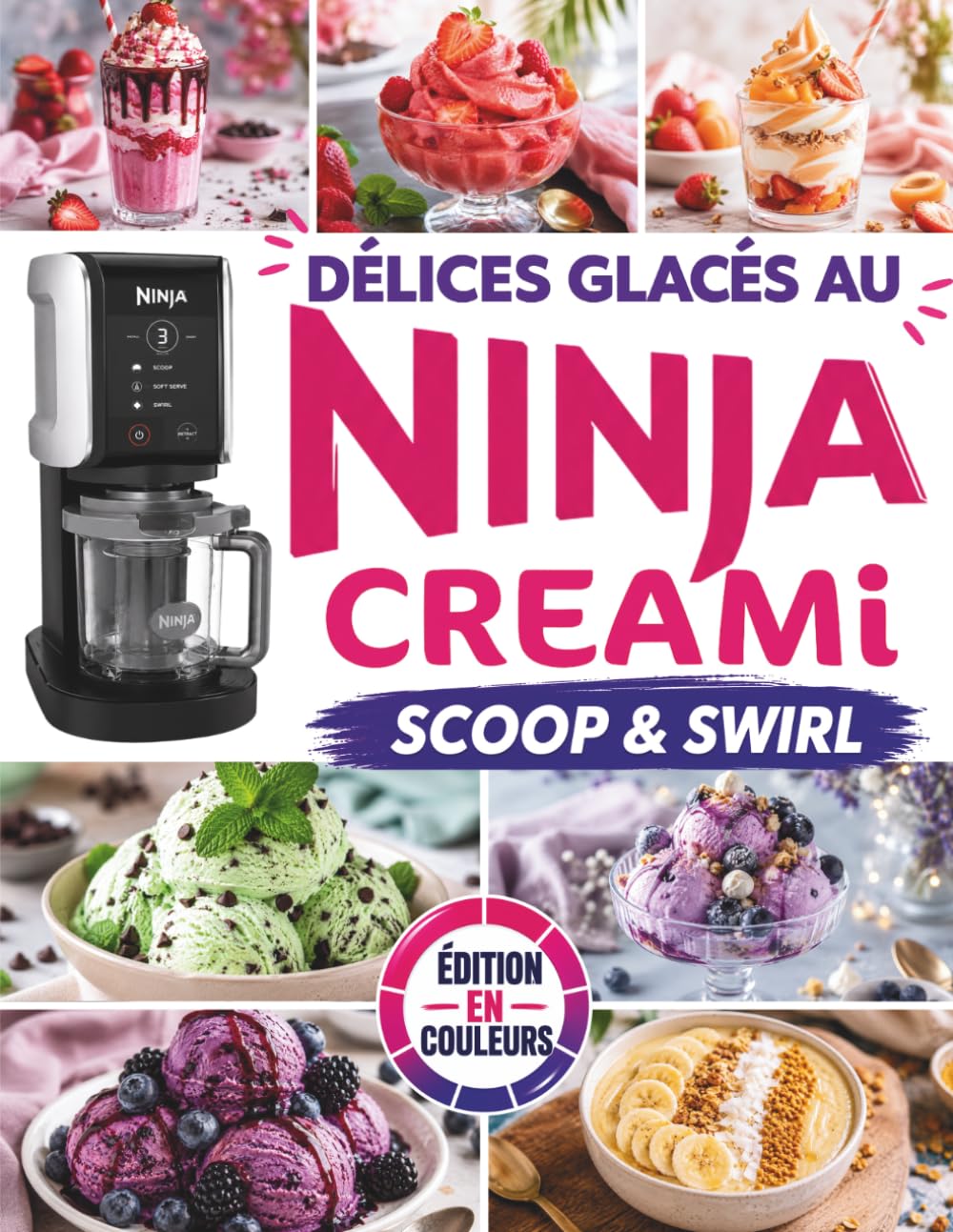 Délices glacés au Ninja Creami Scoop & Swirl: Des recettes gourmandes, modernes et faciles pour créer chez vous des desserts dignes d’un véritable glacier artisanal, sans être un expert