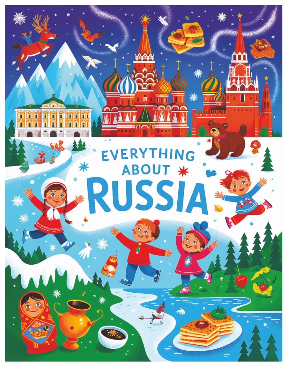 Everything about Russia: A Fun and Colorful Guide to Russia’s Culture, History, and Landmarks for Kids (Little Explorers Around the World)