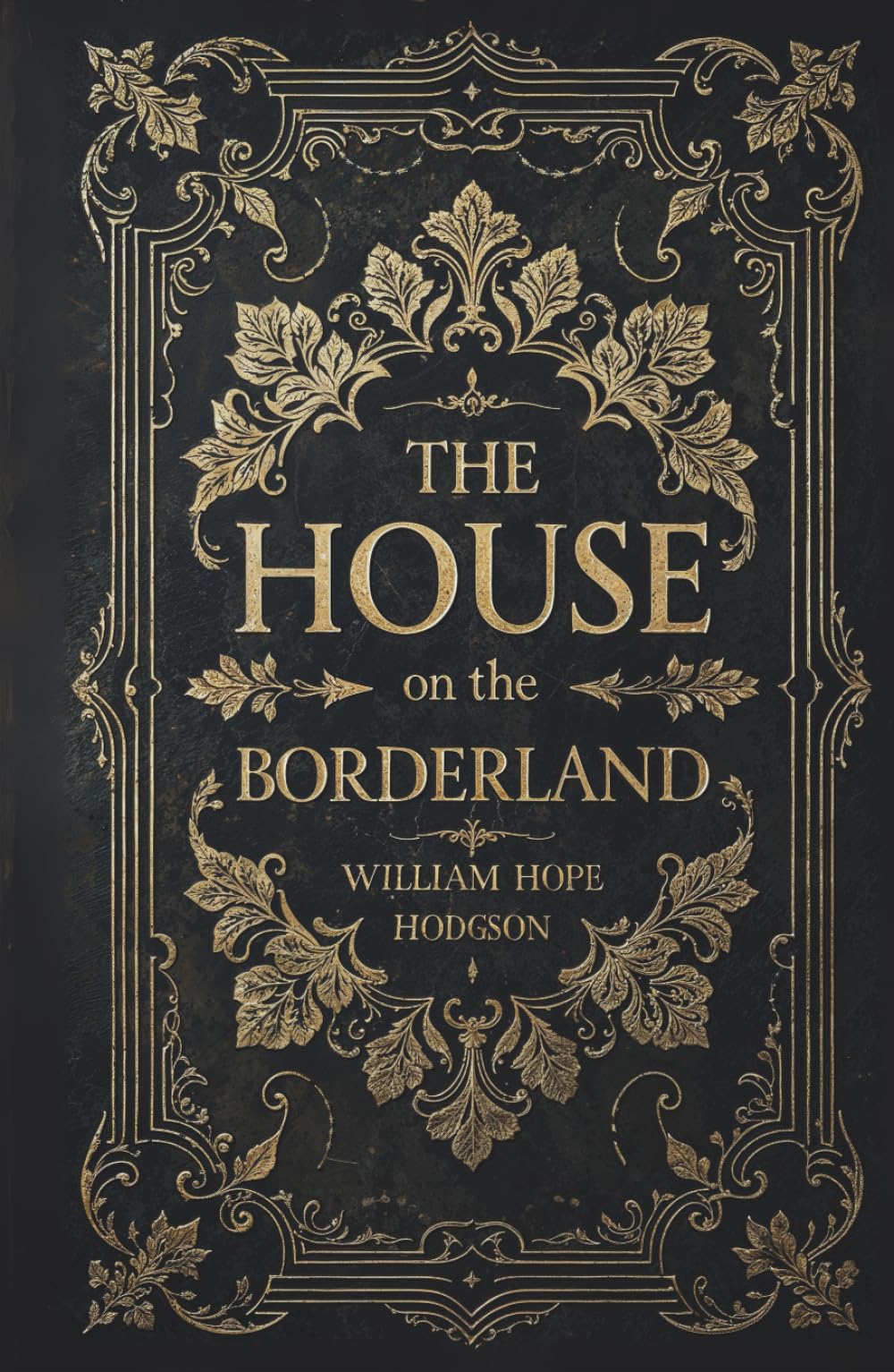 The House on the Borderland: The Original 1908 Supernatural Cosmic Horror Classic