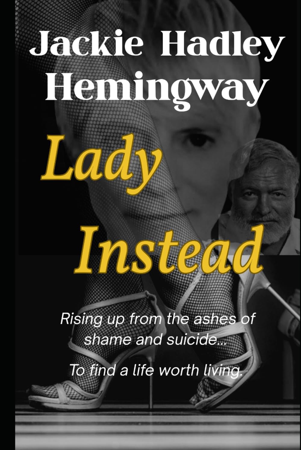 Lady Instead: Rising up from the ashes of shame and suicide to find a life worth living
