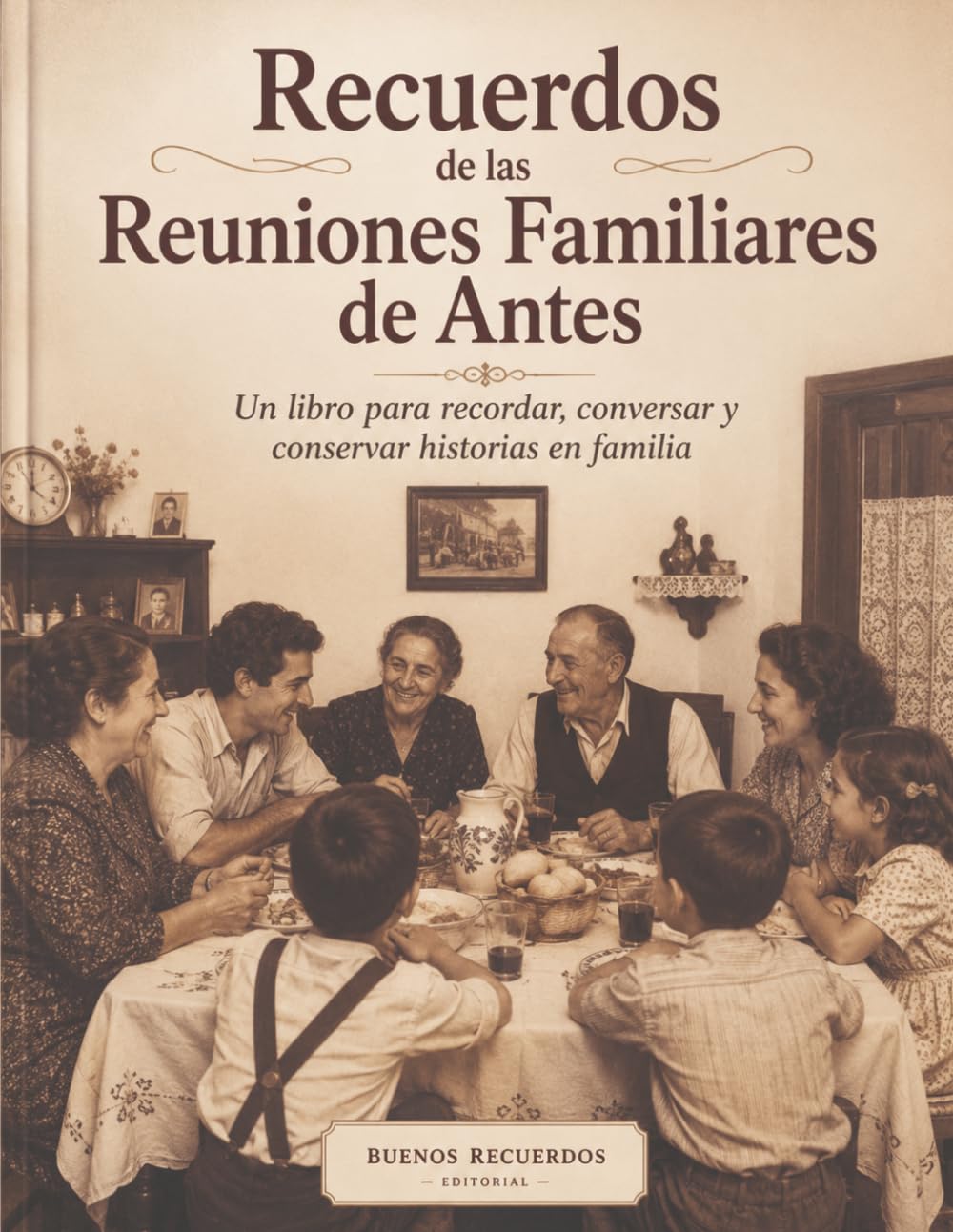 Recuerdos de las Reuniones Familiares de Antes: Un libro para recordar, conversar y conservar historias en familia (Mente Activa 65+)