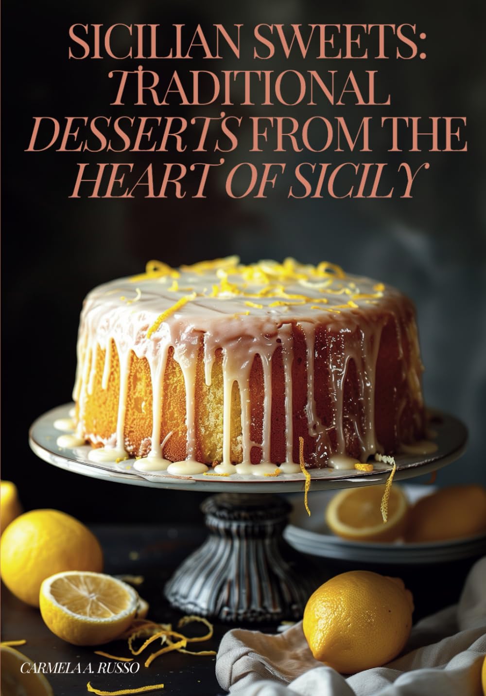 Sicilian Sweets: Traditional Desserts from the Heart of Sicily [Authentic Sicilian Cookbook]
