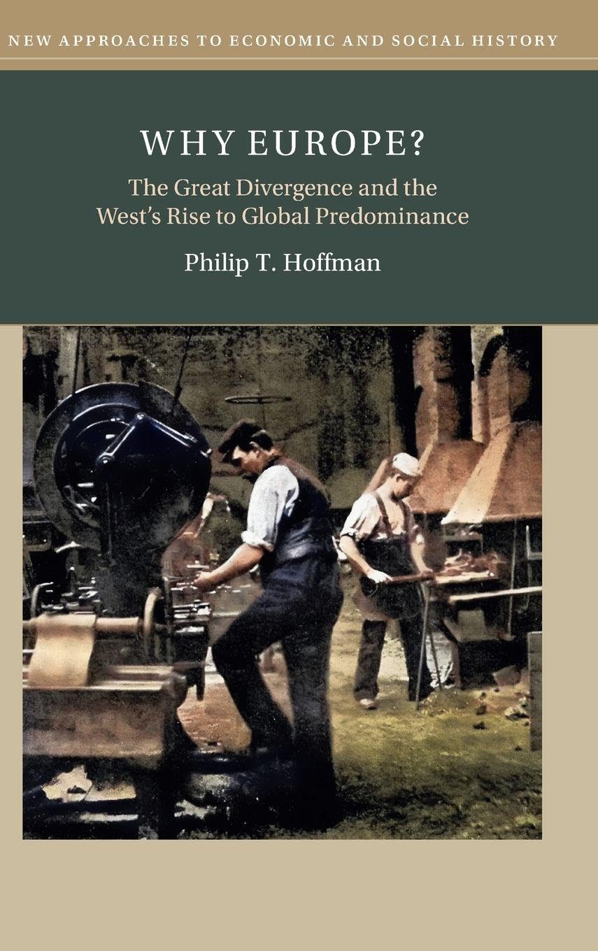 Why Europe?: The Great Divergence and the West's Rise to Global Predominance (New Approaches to Economic and Social History)