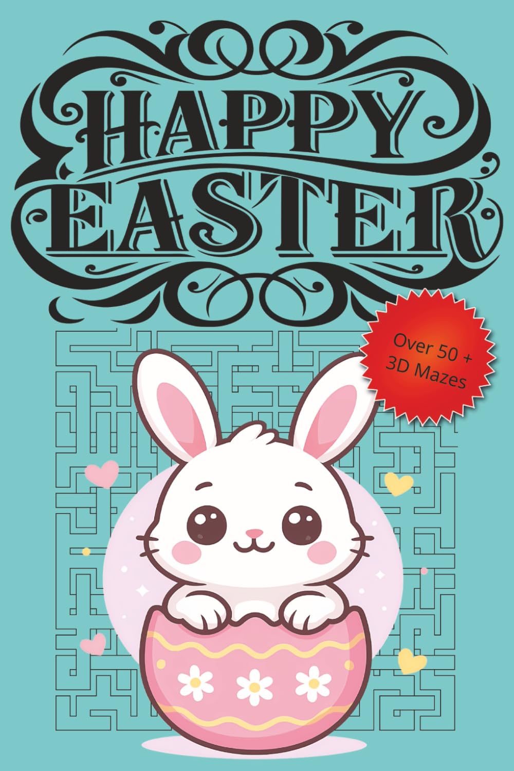 Happy Easter 50+ Maze Activity Book: A Springtime Brain Teaser Book Filled with 50+ Immersive 3D Mazes
