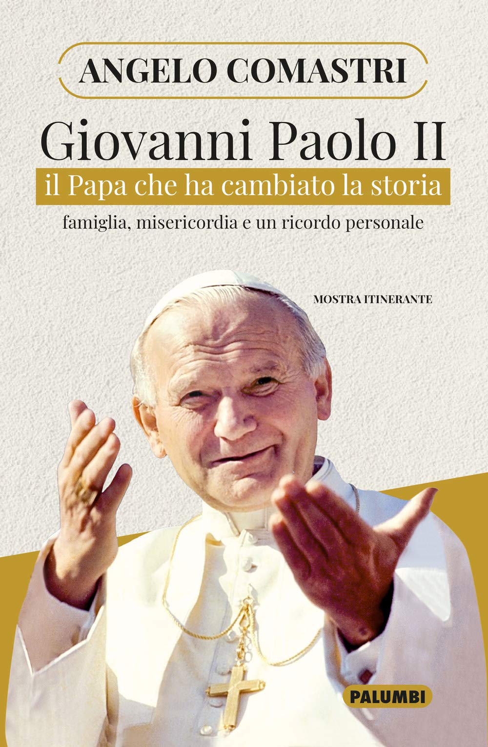 Giovanni Paolo Ii. Il Papa Che Ha Cambiato La Storia. Famiglia, Misericordia E Un Ricordo Personale - 4