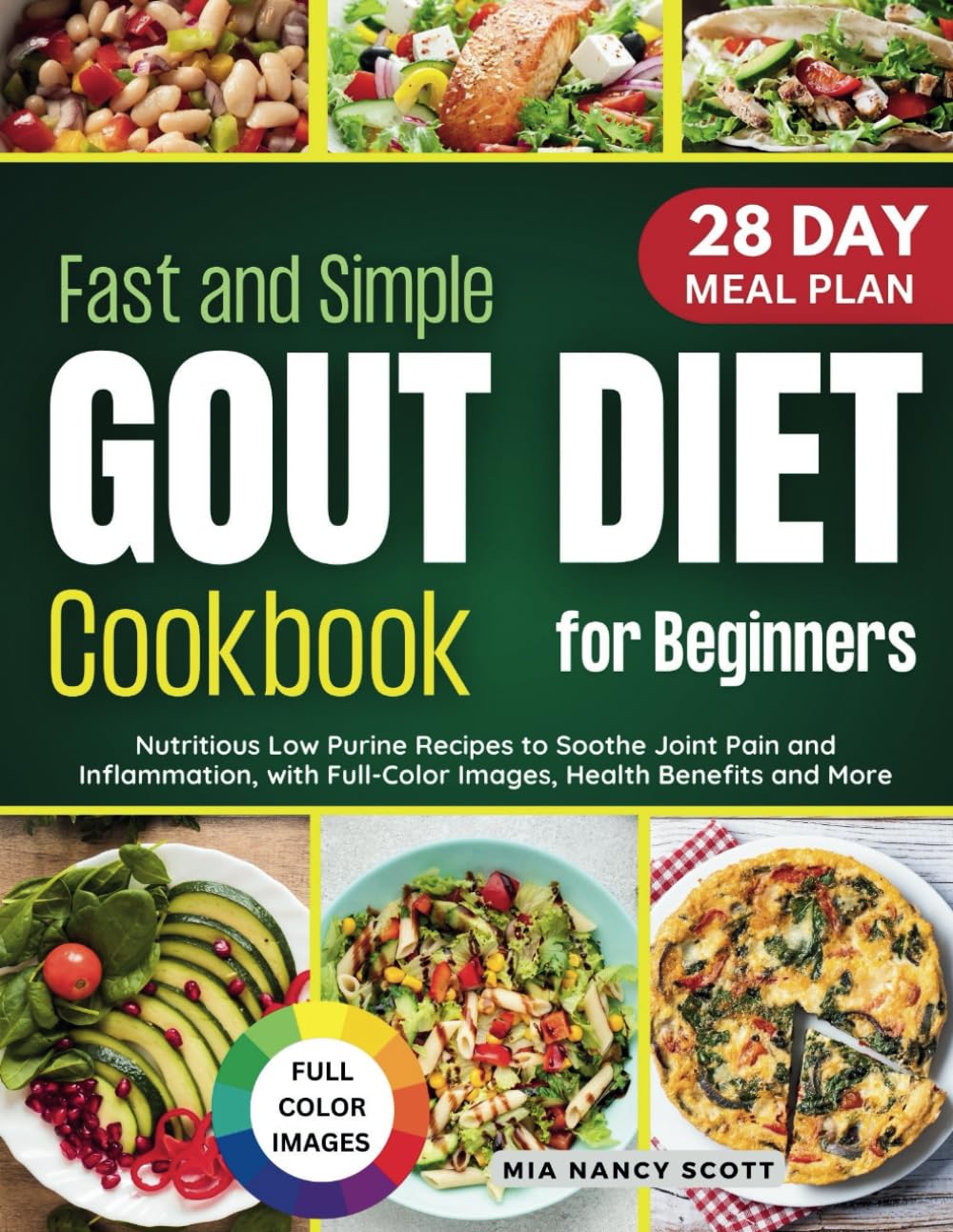 Fast and Simple Gout Diet Cookbook for Beginners: Nutritious Low Purine Recipes to Soothe Joint Pain and Inflammation, with Full Color Images, Health Benefits and More