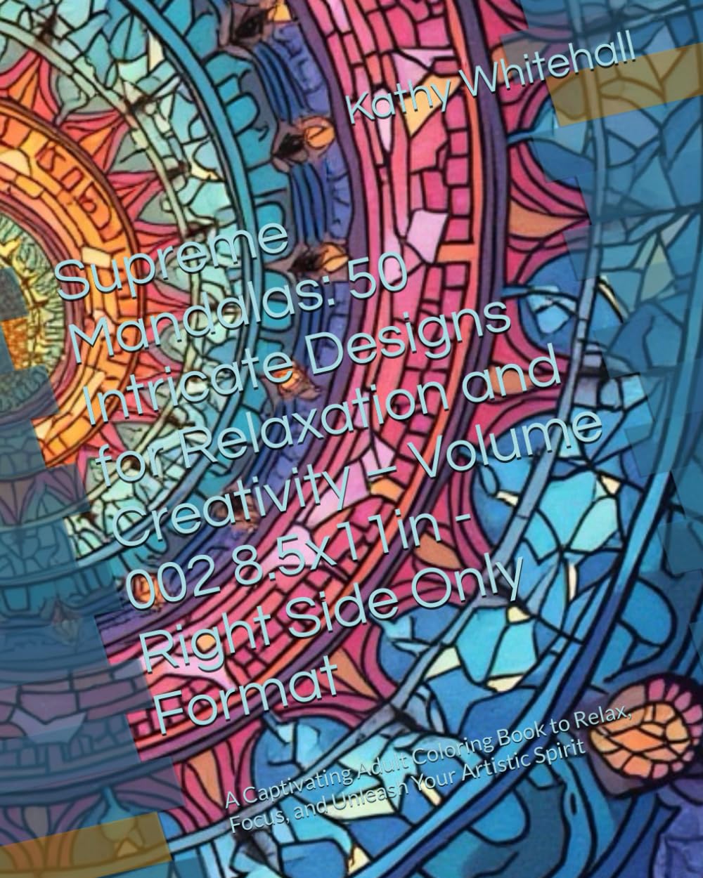 Supreme Mandalas: 50 Intricate Designs for Relaxation and Creativity – Volume 002 8.5x11in - Right Side Only Format: A Captivating Adult Coloring Book ... Designs for Relaxation and Creativity)