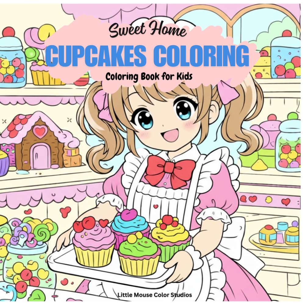 Sweet Home Cupcakes Coloring Book: Cute & Cozy Dessert Houses for Relaxing and Creative Fun: Relaxing Cupcake, Candy & Cozy Bakery Scenes for Adults & Kids
