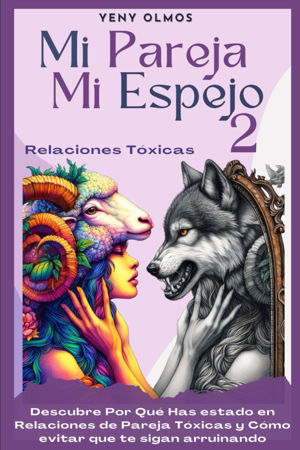 Mi Pareja Mi Espejo 2 - Relaciones Tóxicas: Descubre Por Qué Has Estado en Relaciones de Pareja Tóxicas y Cómo Evitar que te Sigan Arruinando (Spanish