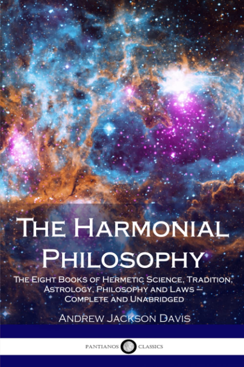 The Harmonial Philosophy: The Eight Books of Hermetic Science, Tradition, Astrology, Philosophy and Laws – Complete and Unabridged