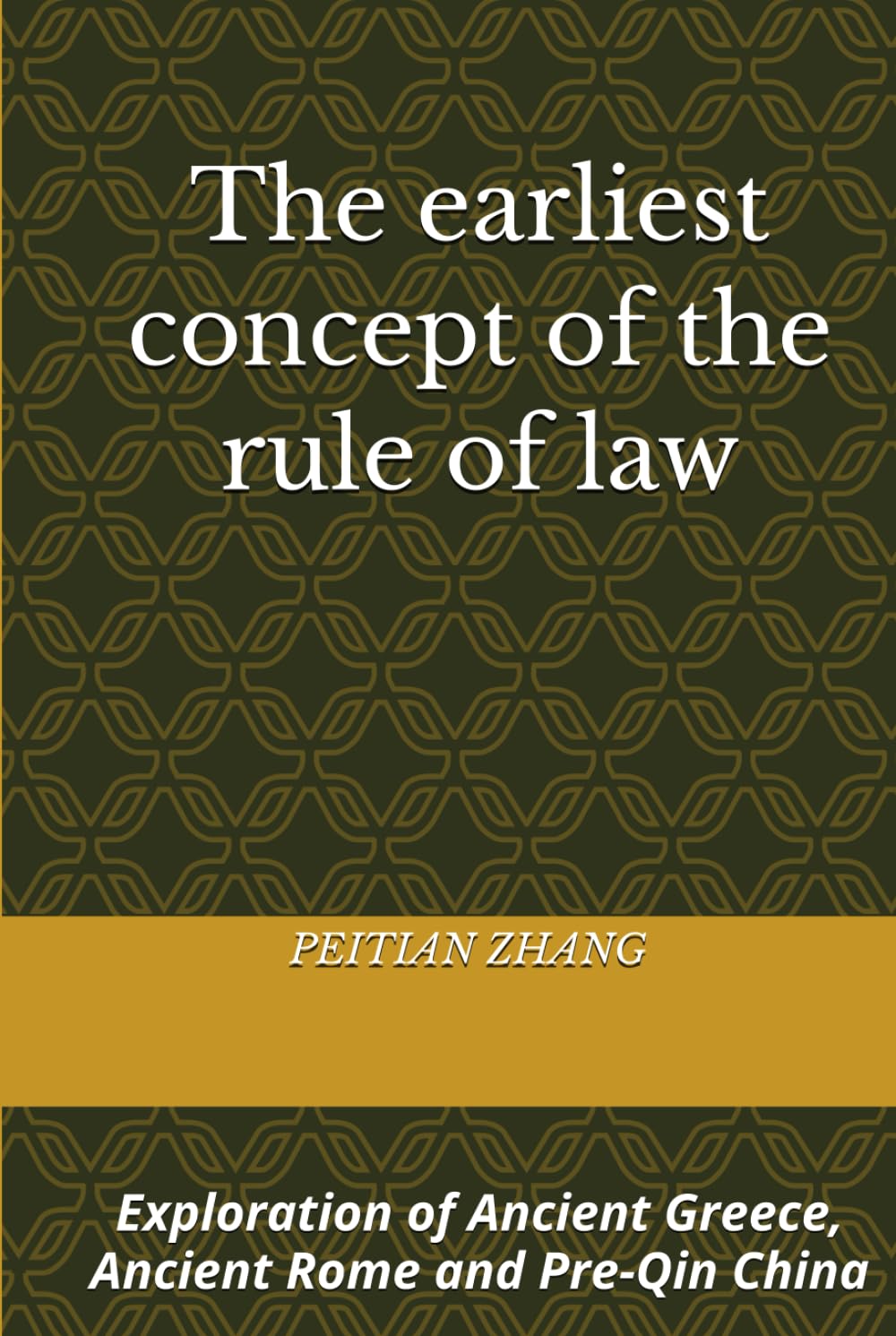 The earliest concept of the rule of law: Exploration of Ancient Greece, Ancient Rome and Pre-Qin China (peitian zhang)