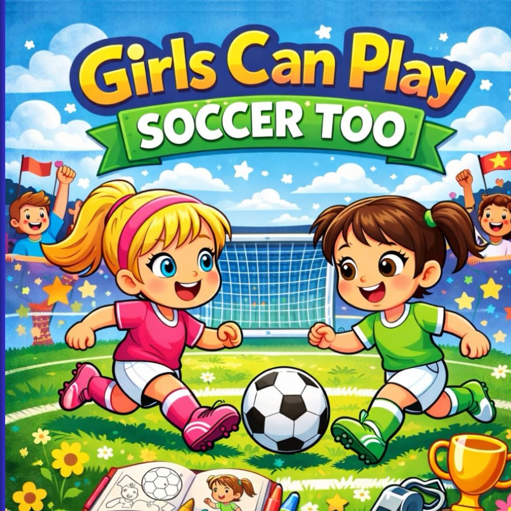 Girls Can Play Soccer Too: A Fun and Inspiring Soccer Coloring Book for Girls Who Love Football: Soccer Coloring Book for Girls