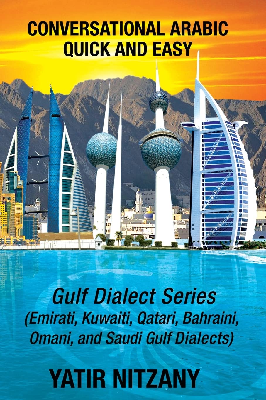 Conversational Arabic Quick and Easy: Gulf Series; Emirati, Saudi Gulf Dialect, Qatari, Kuwaiti, Bahraini, Omani Arabic Dialects