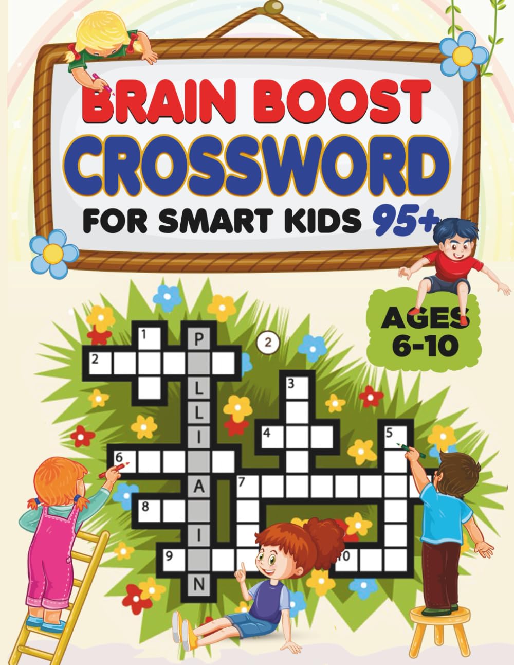 BRAIN BOOST CROSSWORD FOR SMART KIDS: 95+ Fun & Challenging Crossword Puzzles with Illustrations for Kids Ages 6–10