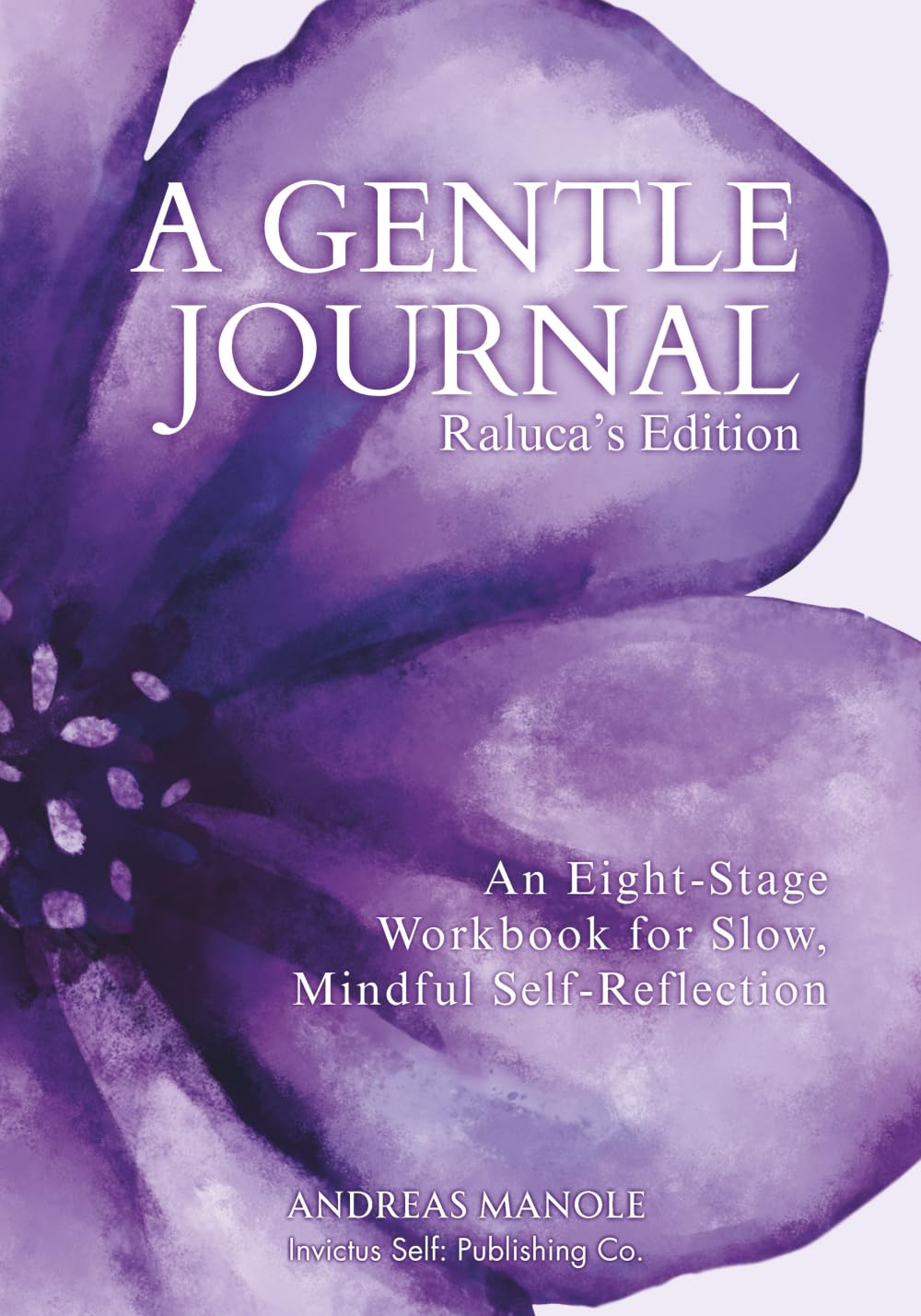 A Gentle Journal: Raluca's Edition: An Eight-Stage Workbook for Slow, Mindful Self-Reflection